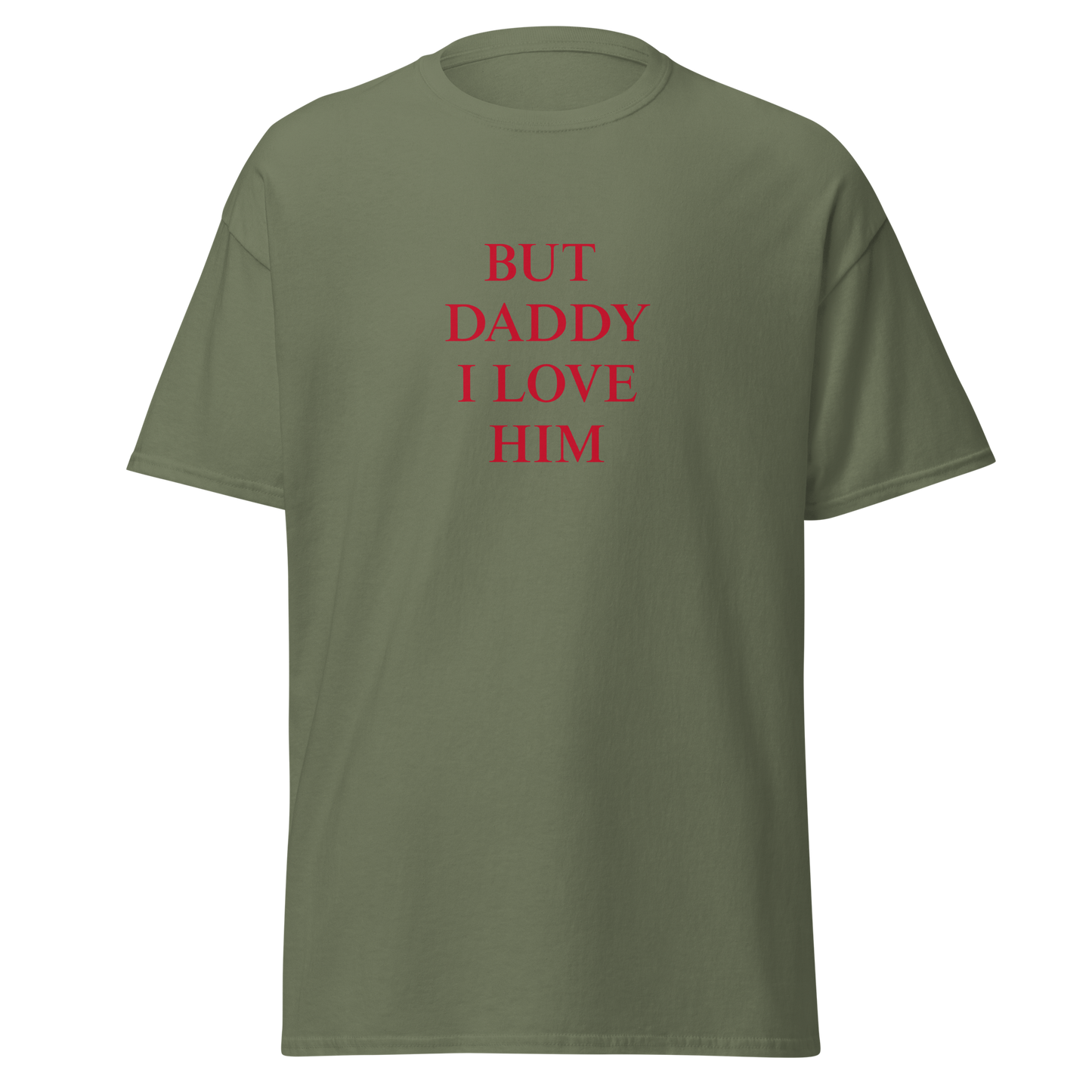 "But daddy I love him" T-Shirt