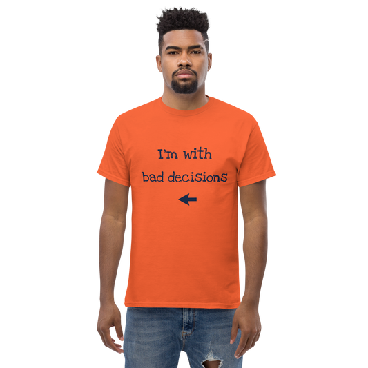 "I´m with bad decisions" T-Shirt