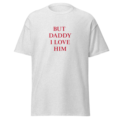 "But daddy I love him" T-Shirt