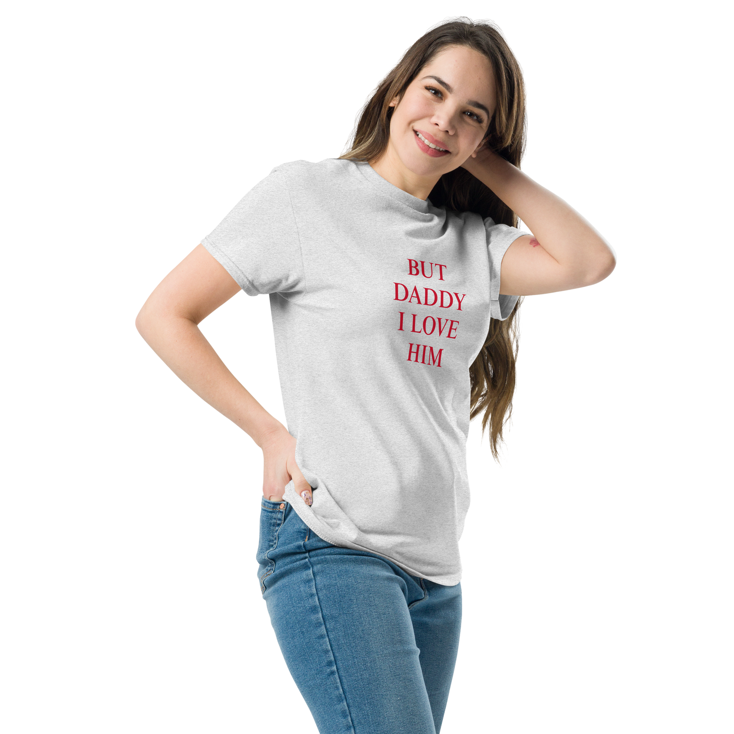 "But daddy I love him" T-Shirt