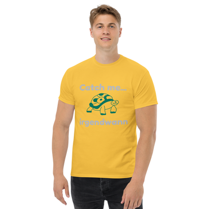 "Catch me... irgendwann" T-Shirt