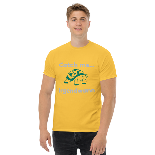 "Catch me... irgendwann" T-Shirt