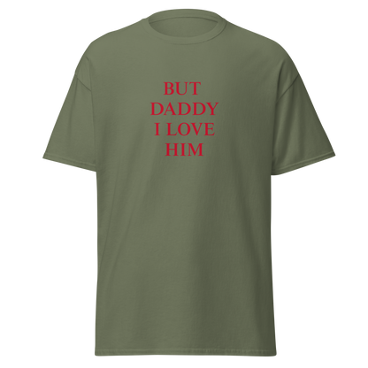 "But daddy I love him" T-Shirt