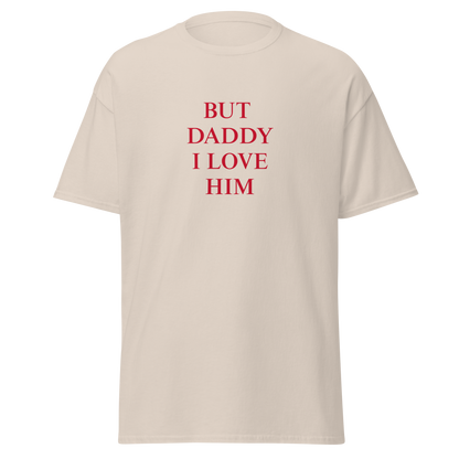 "But daddy I love him" T-Shirt