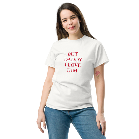 "But daddy I love him" T-Shirt